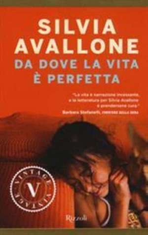 Avallone, S: Da dove la vita è perfetta