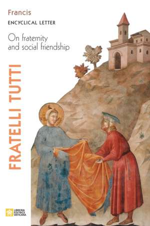 Fratelli Tutti. Encyclical Letter on Fraternity and Social Friendship de Pope Francis - Jorge Mario Bergoglio