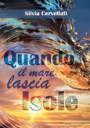 Quando il mare lascia isole - Trilogia de Silvia Cervellati