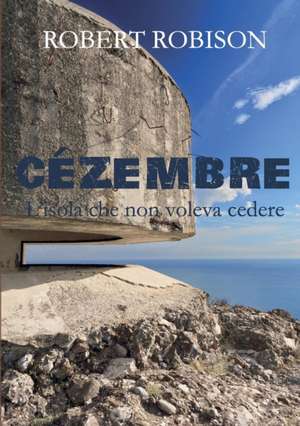 Cézembre - L'isola che non voleva cedere de Robert Robison