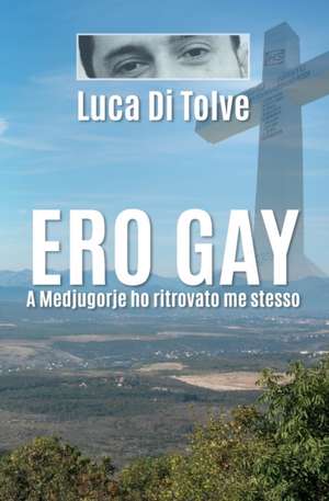 Ero Gay a Medjugorje ho ritrovato me stesso de Luca Di Tolve