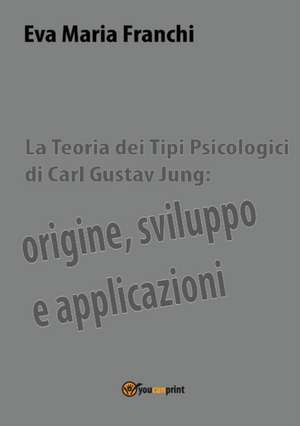 La teoria dei tipi psicologici di Carl Gustav Jung de Eva Maria Franchi