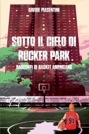 Sotto il cielo di Rucker Park de Davide Piasentini