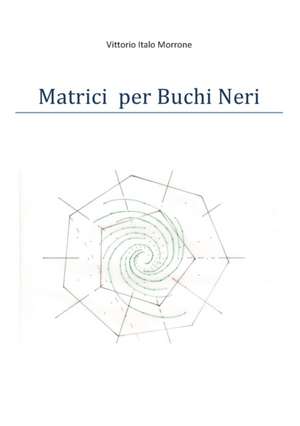 Matrici per Buchi Neri de Vittorio Morrone