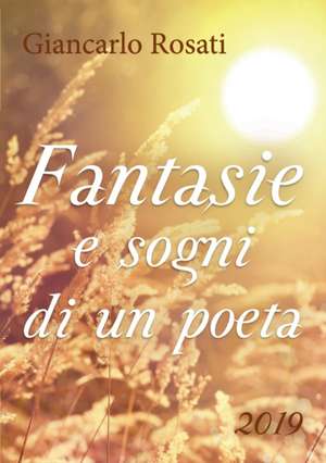 Fantasie e sogni di un poeta de Giancarlo Rosati