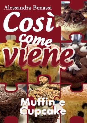 Così come viene - MUFFIN E CUPCAKE de Alessandra Benassi