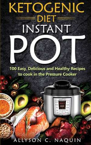 Ketogenic Diet Instant Pot de Allyson C. Naquin