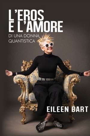 L'eros e l'amore di una donna quantistica de Eileen Bart