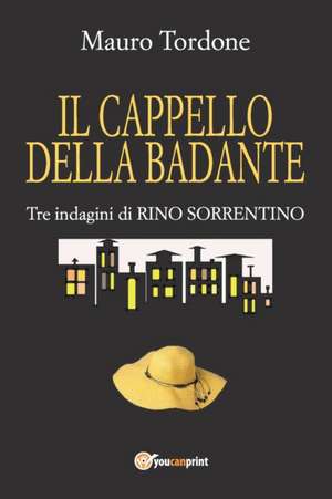 Il cappello della badante - Tre indagini di Rino Sorrentino de Mauro Tordone