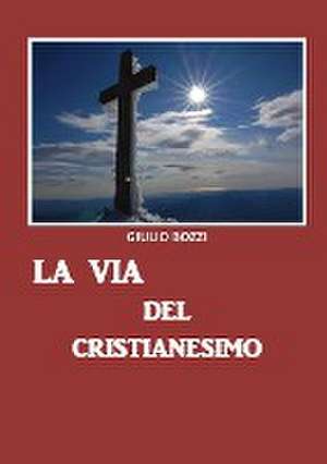 La via del Cristianesimo de Giulio Bozzi