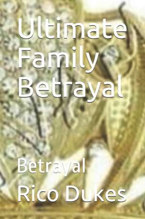 Ultimate Family Betrayal: Betrayal de Rico Cortez Dukes