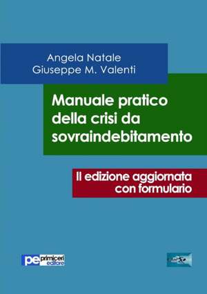 Manuale pratico della crisi da sovraindebitamento (seconda edizione aggiornata con formulario) de Giuseppe Valenti