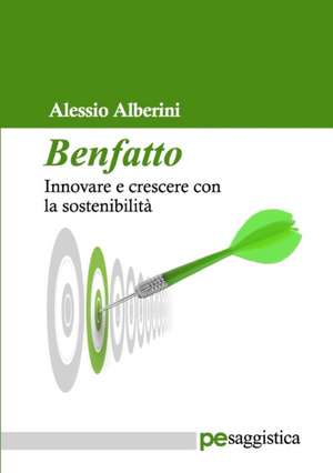 Benfatto. Innovare e crescere con la sostenibilità de Alessio Alberini