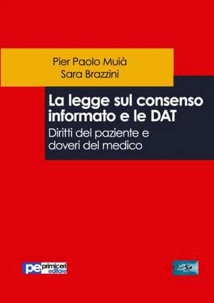 La legge sul consenso informato e le DAT. Diritti del paziente e doveri del medico de Pier Paolo Mui¿