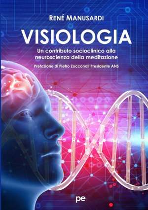 Visiologia. Un contributo socioclinico alla neuroscienza della meditazione de René Manusardi