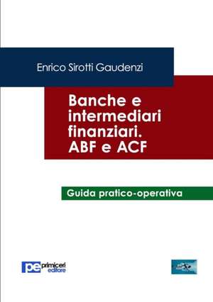 Banche e Intermediari Finanziari. ABF e ACF de Enrico Sirotti Gaudenzi