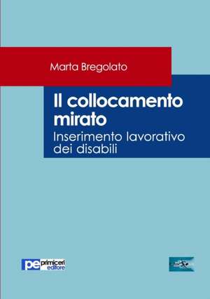 Il collocamento mirato. Inserimento lavorativo dei disabili de Marta Bregolato