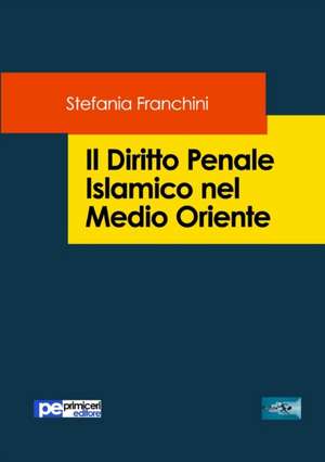 Il Diritto Penale Islamico nel Medio Oriente de Stefania Franchini