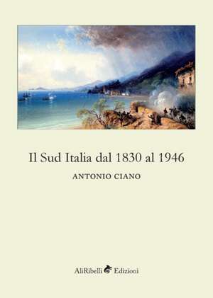 Il Sud Italia dal 1830 al 1946 de Antonio Ciano