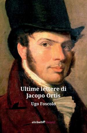 Le Ultime Lettere di Jacopo Ortis de Ugo Foscolo