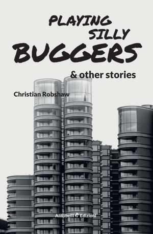 Playing Silly Buggers and Other Stories de Christian Robshaw