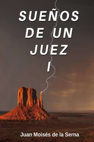 Sueños De Un Juez I de Juan Moisés de la Serna