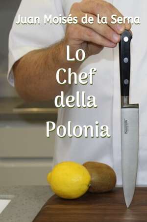 Lo Chef della Polonia de Juan Moisés de la Serna