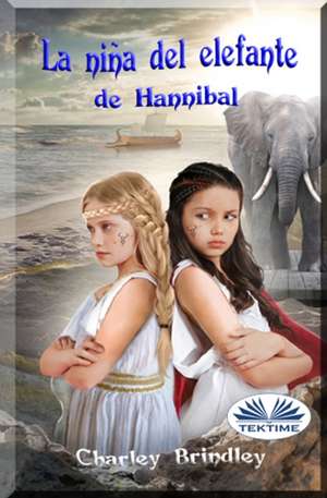 La niña del elefante de Hannibal: Libro Dos: Viaje a Iberia de Charley Brindley