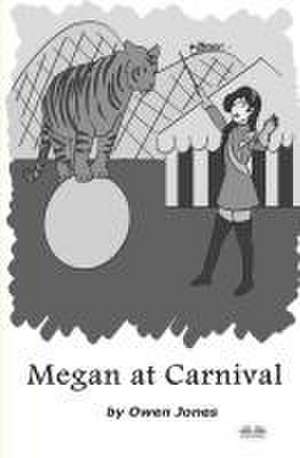 Megan At Carnival: A Spirit Guide, A Ghost Tiger And One Scary Mother! de Owen Jones