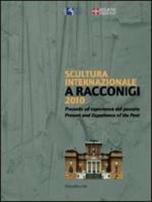 Scultura internazionale a Racconigi 2010. Presente ed esperienza del passato. Catalogo della mostra. (Racconigi, 8 giugno-10 ottobre 2010). Ediz. italiana e inglese de L. Caramel