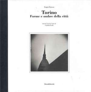 Torino. Forme e ombre della città. Ediz. italiana, inglese e francese de Sergio Finesso