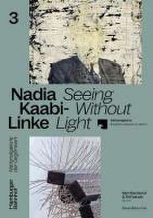 Nadia Kaabi-Linke: Seeing Without Light de Nadia Kaabi-Linke