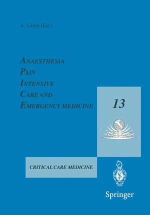 Anaesthesia, Pain, Intensive Care and Emergency Medicine — A.P.I.C.E.: Proceedings of the 13th Postgraduate Course in Critical Care Medicine Trieste, Italy — November 18–21, 1998 de Antonino Gullo