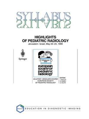 Highlights of Pediatric Radiology: 22nd Post-Graduate Course of the European Society of Pediatric Radiology (ESPR) Jerusalem, Israel, May 23–24, 1999 de J. Bar-Ziv