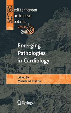 Emerging Pathologies in Cardiology: Proceedings of the Mediterranean Cardiology Meeting 2005 de M.M. Gulizia