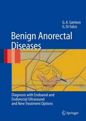 Benign Anorectal Diseases: Diagnosis with Endoanal and Endorectal Ultrasound and New Treatment Options de Giulio Aniello Santoro