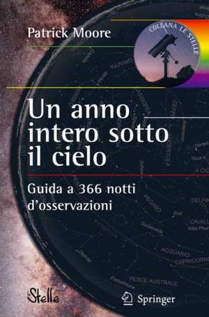 Un anno intero sotto il cielo: Guida a 366 notti d’osservazioni de Patrick Moore