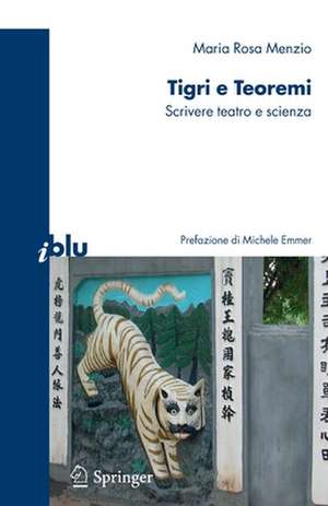 Tigri e teoremi: Scrivere teatro e scienza de Maria Rosa Menzio