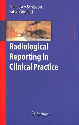 Radiological Reporting in Clinical Practice de Francesco Schiavon