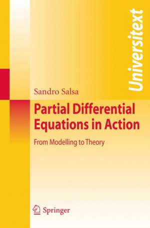 Partial Differential Equations in Action: From Modelling to Theory de Sandro Salsa
