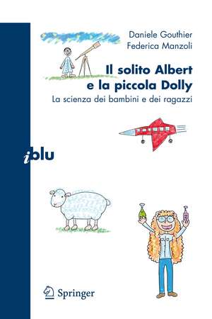 Il solito Albert e la piccola Dolly: La scienza dei bambini e dei ragazzi de Daniele Gouthier