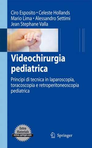 Videochirurgia pediatrica: Principi di tecnica in laparoscopia, toracoscopia e retroperitoneoscopia pediatrica de Ciro Esposito