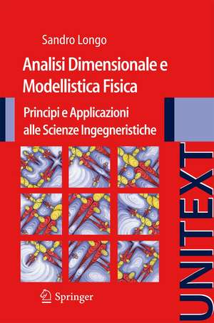 Analisi Dimensionale e Modellistica Fisica: Principi e applicazioni alle Scienze Ingegneristiche de Sandro Longo