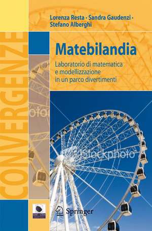 Matebilandia: Laboratorio di matematica e modellizzazione in un parco divertimenti de Lorenza Resta