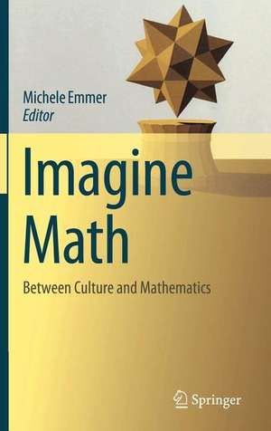 Imagine Math: Between Culture and Mathematics de Michele Emmer