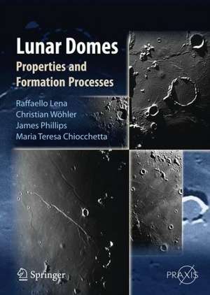 Lunar Domes: Properties and Formation Processes de Raffaello Lena