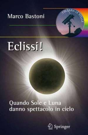 Eclissi!: Quando sole e luna danno spettacolo in cielo de Marco Bastoni