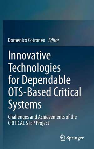 Innovative Technologies for Dependable OTS-Based Critical Systems: Challenges and Achievements of the CRITICAL STEP Project de Domenico Cotroneo