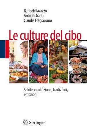 Le culture del cibo: Salute e nutrizione, tradizioni, emozioni de Antonio Gaddi