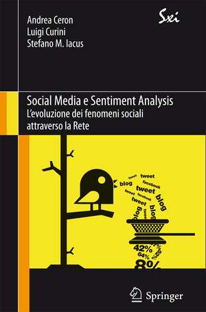 Social Media e Sentiment Analysis: L'evoluzione dei fenomeni sociali attraverso la Rete de Andrea Ceron